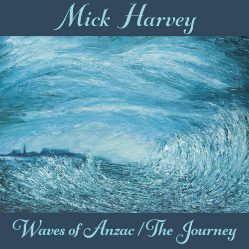 HARVEY, MICK - WAVES OF ANZAC / THE JOURNEYHARVEY, MICK - WAVES OF ANZAC - THE JOURNEY.jpg